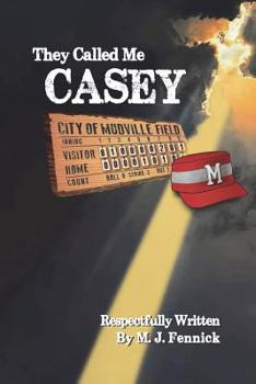They Called Me Casey: The Completed Story of Casey at the Bat