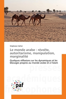 Paperback Le monde arabe: révolte, autoritarisme, manipulation, marginalité [French] Book