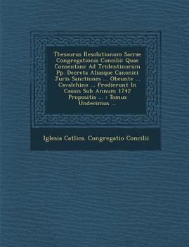 Paperback Thesaurus Resolutionum Sacrae Congregationis Concilii: Quae Consentane Ad Tridentinorum Pp. Decreta Aliasque Canonici Juris Sanctiones ... Obeunte ... [Latin] Book