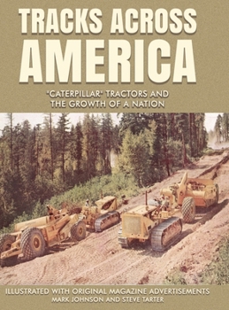 Hardcover Tracks Across America: "Caterpillar" Tractors and the Growth of a Nation Book