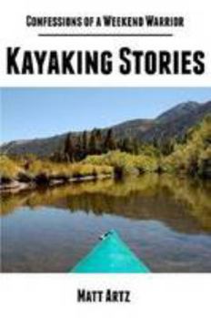 Paperback Confessions of a Weekend Warrior: Kayaking Stories Book