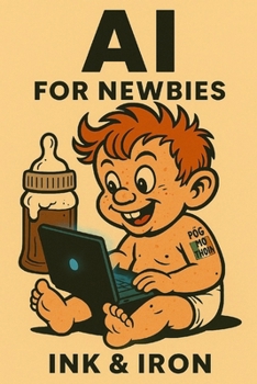 Paperback AI for Newbies: an Ink and Iron book