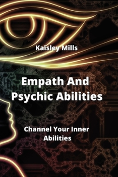 Paperback Empath and Psychic Abilities: Channel Your Inner Abilities Book