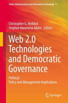 Hardcover Web 2.0 Technologies and Democratic Governance: Political, Policy and Management Implications Book