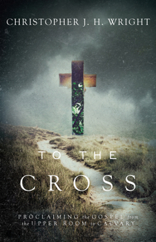 Paperback To the Cross: Proclaiming the Gospel from the Upper Room to Calvary Book