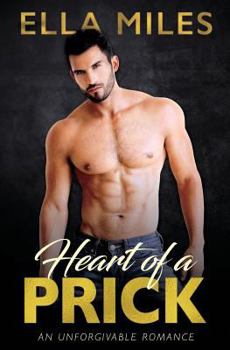 Heart of a Prick - Book #3 of the Unforgivable