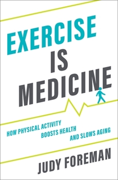 Hardcover Exercise Is Medicine: How Physical Activity Boosts Health and Slows Aging Book