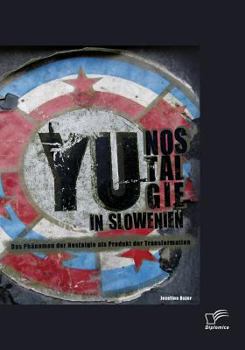 Paperback YU-Nostalgie in Slowenien: Das Phänomen der Nostalgie als Produkt der Transformation [German] Book