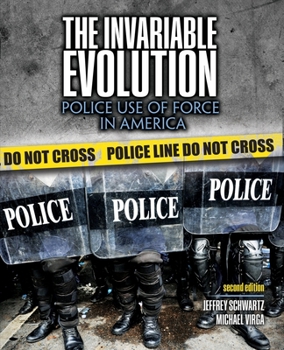 Paperback The Invariable Evolution: Police Use of Force in America Book