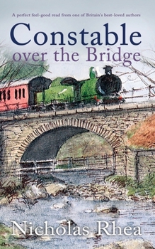 CONSTABLE OVER THE BRIDGE a perfect feel-good read from one of Britain’s best-loved authors - Book #25 of the Constable Nick Mystery