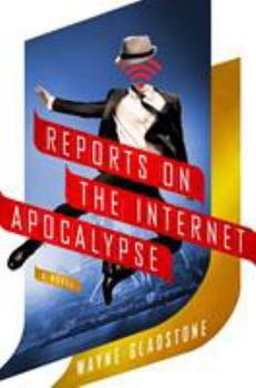 Reports on the Internet Apocalypse: A Novel - Book #3 of the Internet Apocalypse
