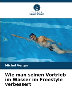 Wie man seinen Vortrieb im Wasser im Freestyle verbessert (German Edition)