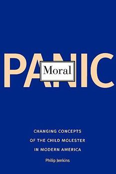 Paperback Moral Panic: Changing Concepts of the Child Molester in Modern America Book