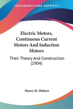 Paperback Electric Motors, Continuous Current Motors And Induction Motors: Their Theory And Construction (1904) Book