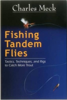 Paperback Fishing Tandem Flies: Tactics, Techniques, and Rigs to Catch More Trout Book