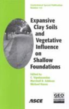 Expansive Clay Soils and Vegetative Influence on Shallow Foundations: Proceedings of Geo-Institute Shallow Foundation and Soil Properties Committee Sessions ... (Geotechnical Special Publication)