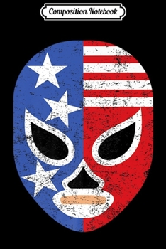 Paperback Composition Notebook: Retro USA Flag Pro Wrestling Lucha Libre Mask Premium Journal/Notebook Blank Lined Ruled 6x9 100 Pages Book