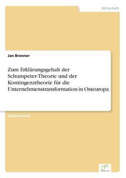 Paperback Zum Erklärungsgehalt der Schumpeter-Theorie und der Kontingenztheorie für die Unternehmenstransformation in Osteuropa [German] Book