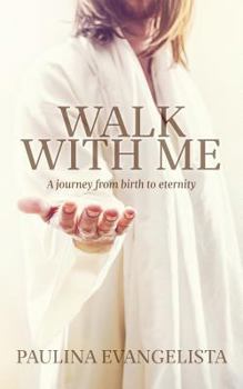 Paperback Walk With Me: A journey from birth to eternity Book