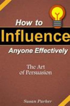 Paperback How to Influence Anyone Effectively: The Art of Persuasion Book