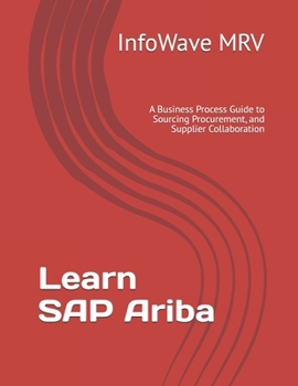 Learn SAP Ariba: A Business Process Guide to Sourcing Procurement, and Supplier Collaboration