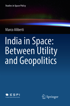 Paperback India in Space: Between Utility and Geopolitics Book