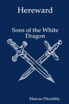 Hereward: Sons of the White Dragon - Book #1 of the Hereward trilogy