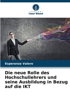 Die neue Rolle des Hochschullehrers und seine Ausbildung in Bezug auf die IKT (German Edition)