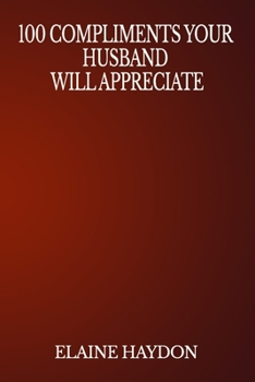 Paperback 100 Compliments Your Husband Will Appreciate Book