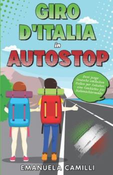 Paperback Giro d'Italia in autostop: Zwei junge Deutsche entdecken Italien per Anhalter - eine Geschichte für Italienischlernende [Italian] Book