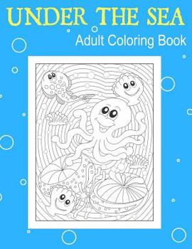 Paperback Under The Sea: Adult Coloring Book: Explore the Ocean With 25 Beautiful Illustrations. Relieve Stress With Art Therapy for Adults Book