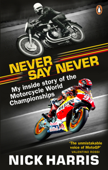 Paperback Never Say Never: The Inside Story of the Motorcycle World Championships Book