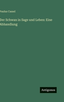 Der Schwan in Sage und Leben: Eine Abhandlung