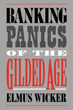 Banking Panics of the Gilded Age - Book  of the Studies in Macroeconomic History