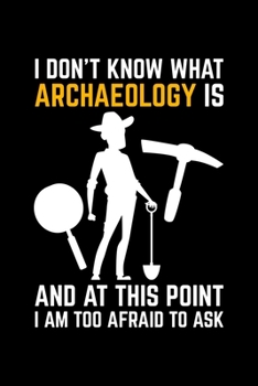 Paperback I Do Know What Archaeology Is And At This Point I Am Too Afraid To Ask: Lined A5 Notebook for Archaeologist Book