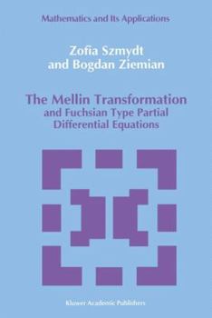Hardcover The Mellin Transformation and Fuchsian Type Partial Differential Equations Book