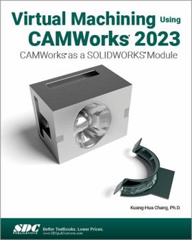 Paperback Virtual Machining Using CAMWorks 2023: CAMWorks as a SOLIDWORKS Module Book