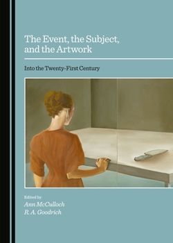 Hardcover The Event, the Subject, and the Artwork: Into the Twenty-First Century Book