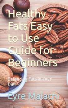 Paperback Healthy Fats Easy to Use Guide for Beginners: Balancing Fats in Your Diet Book