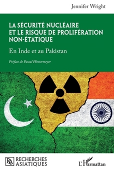 La sécurité nucléaire et le risque de prolifération non-étatique: En Inde et au Pakistan (Recherches Asiatiques) (French Edition)