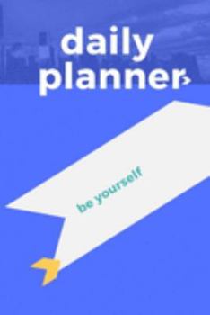 Paperback Daily Planner: Be Yourself Plan Your Day Organize Your Time Undated Planner Book