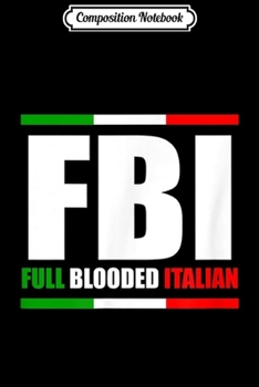 Composition Notebook: FBI Full Blooded Italian Italy Heritage Pride America  Journal/Notebook Blank Lined Ruled 6x9 100 Pages