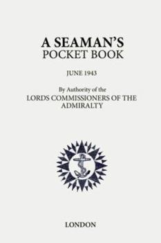 Hardcover A Seaman's Pocket Book June 1943: By Authority of the Lords Commissioners of the Admiralty Book
