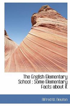 Hardcover The English Elementary School: Some Elementary Facts about It Book