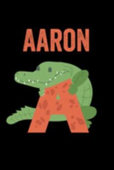 Aaron: Journal (Diary, Notebook) Personalized Custom Name Alphabet Alligator Birthday Gift for Boys