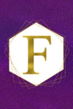 F: Letter F Initial Monogram Notebook - Pretty Purple & Gold Galaxy Stardust Glitter Geometric Monogrammed Blank Lined Note Book, Writing Pad, Journal ... Women - 120 College Ruled Pages - Size 6x9