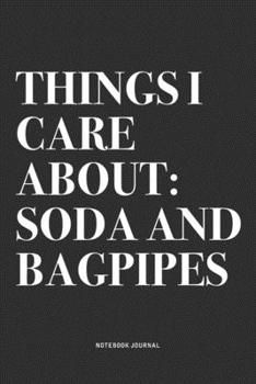 Paperback Things I Care About: Soda And Bagpipes: A 6x9 Inch Diary Notebook Journal With A Bold Text Font Slogan On A Matte Cover and 120 Blank Lined Book