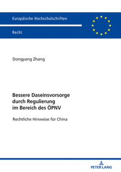 Bessere Daseinsvorsorge Durch Regulierung Im Bereich Des Oepnv: Rechtliche Hinweise Fuer China