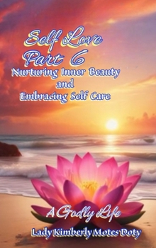 Hardcover Self Love, Part 6 Nurturing Inner Beauty and Embracing Self Care Book