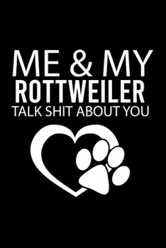 Paperback Me & My Rottweiler Talk Shit about You: Cute Rottweiler Default Ruled Notebook, Great Accessories & Gift Idea for Rottweiler Owner & Lover.Default Rul Book